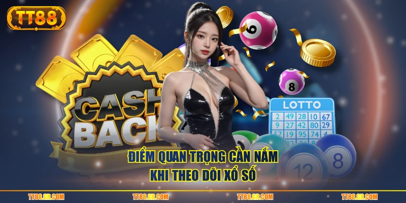 Điểm quan trọng cần nắm khi theo dõi xổ số