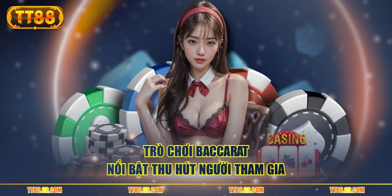 Trò chơi Baccarat nổi bật thu hút người tham gia