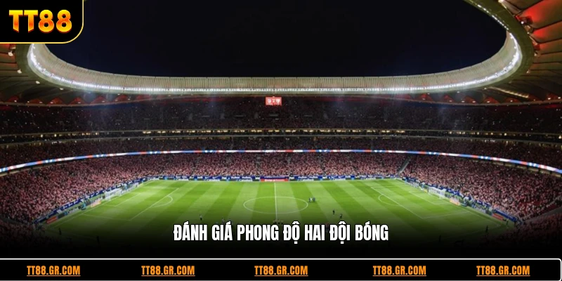 Đánh giá phong độ hai đội bóng