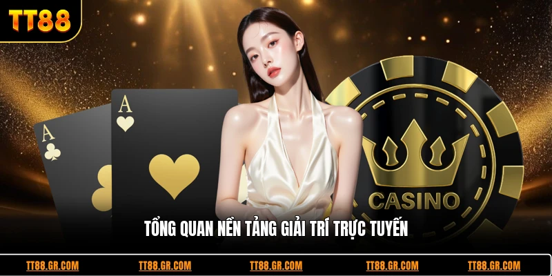 Tổng quan nền tảng giải trí trực tuyến